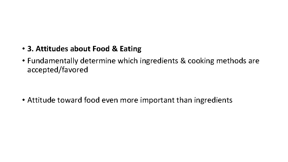  • 3. Attitudes about Food & Eating • Fundamentally determine which ingredients &