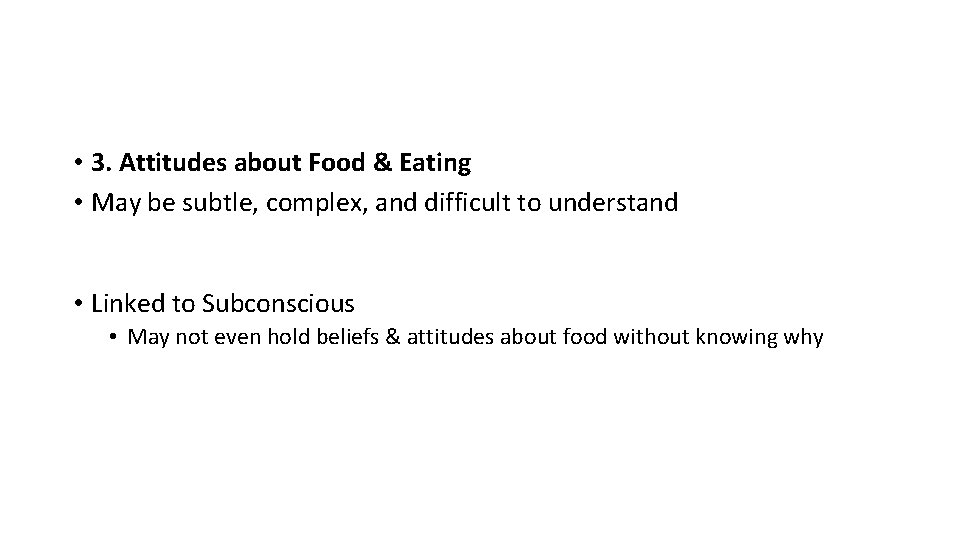  • 3. Attitudes about Food & Eating • May be subtle, complex, and