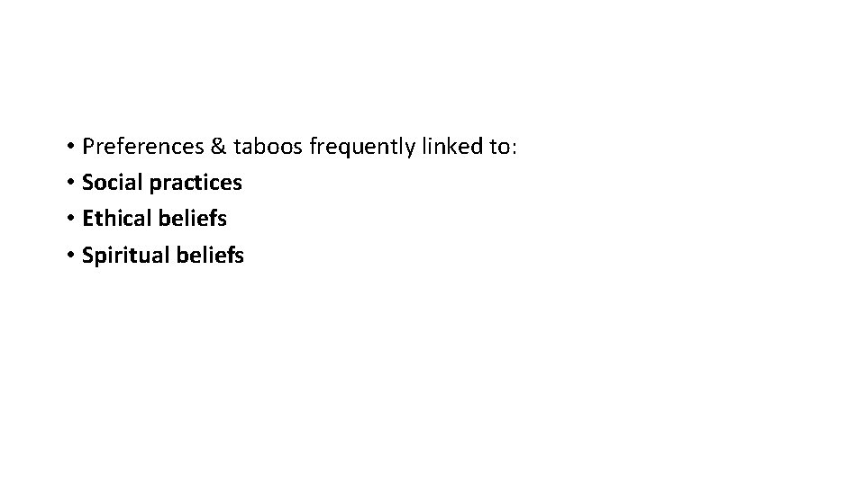  • Preferences & taboos frequently linked to: • Social practices • Ethical beliefs