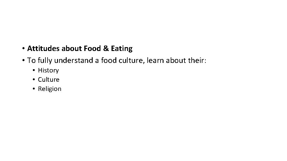  • Attitudes about Food & Eating • To fully understand a food culture,