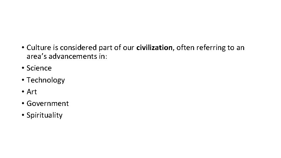  • Culture is considered part of our civilization, often referring to an area’s