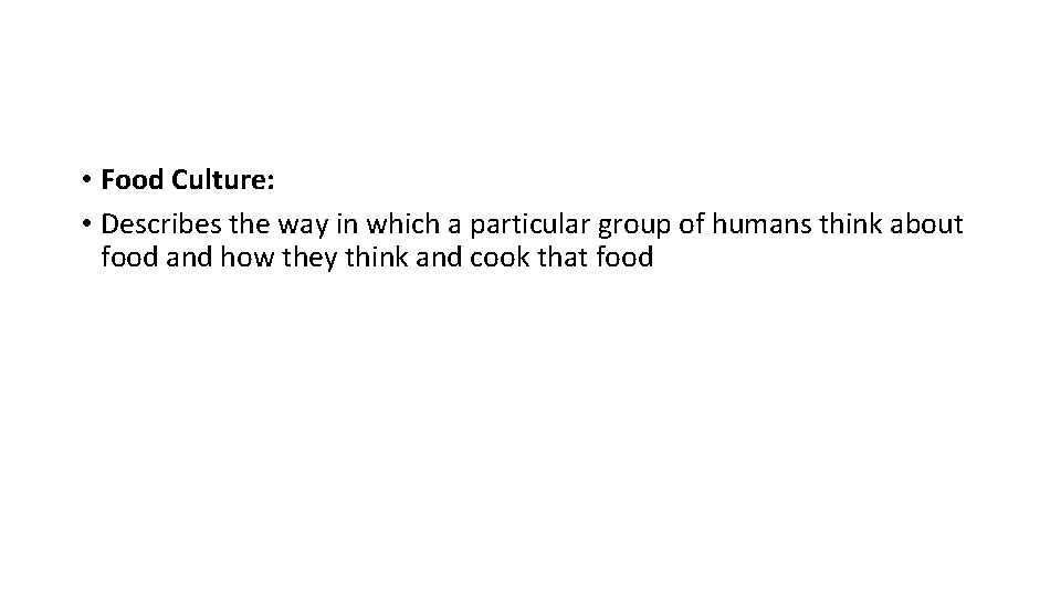  • Food Culture: • Describes the way in which a particular group of