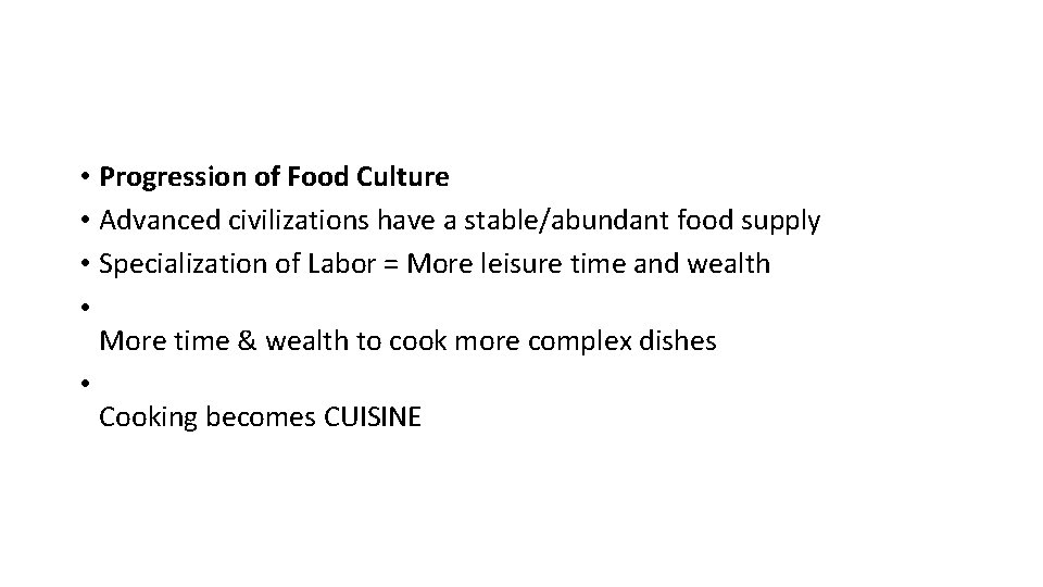  • Progression of Food Culture • Advanced civilizations have a stable/abundant food supply