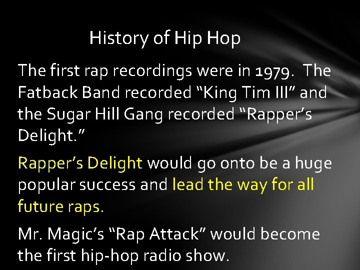 History of Hip Hop The first rap recordings were in 1979. The Fatback Band