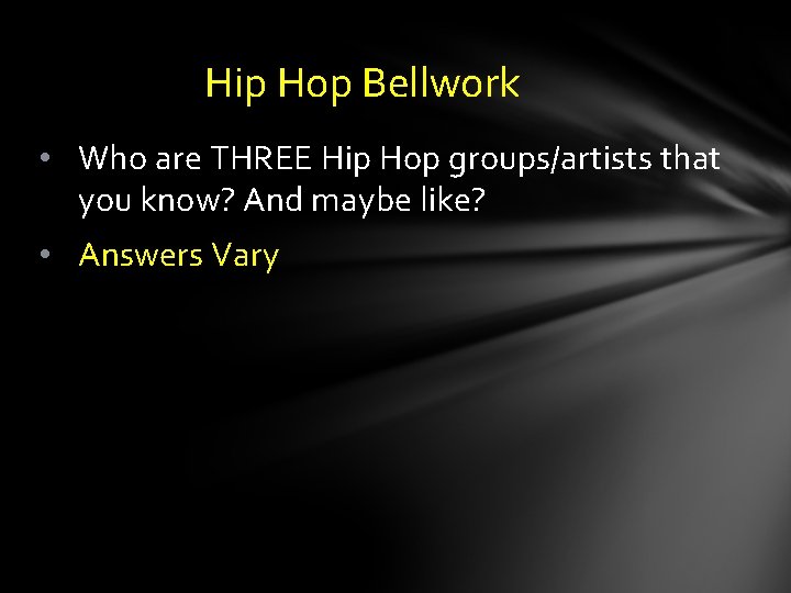 Hip Hop Bellwork • Who are THREE Hip Hop groups/artists that you know? And