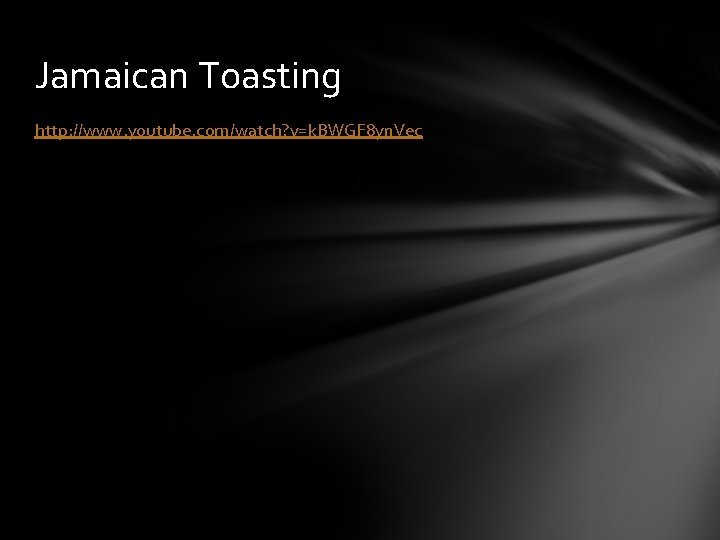 Jamaican Toasting http: //www. youtube. com/watch? v=k. BWGF 8 yn. Vec 