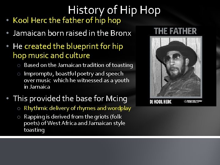 History of Hip Hop • Kool Herc the father of hip hop • Jamaican