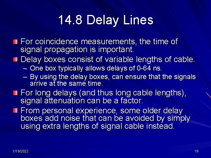 14. 8 Delay Lines For coincidence measurements, the time of signal propagation is important.