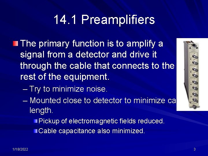 14. 1 Preamplifiers The primary function is to amplify a signal from a detector