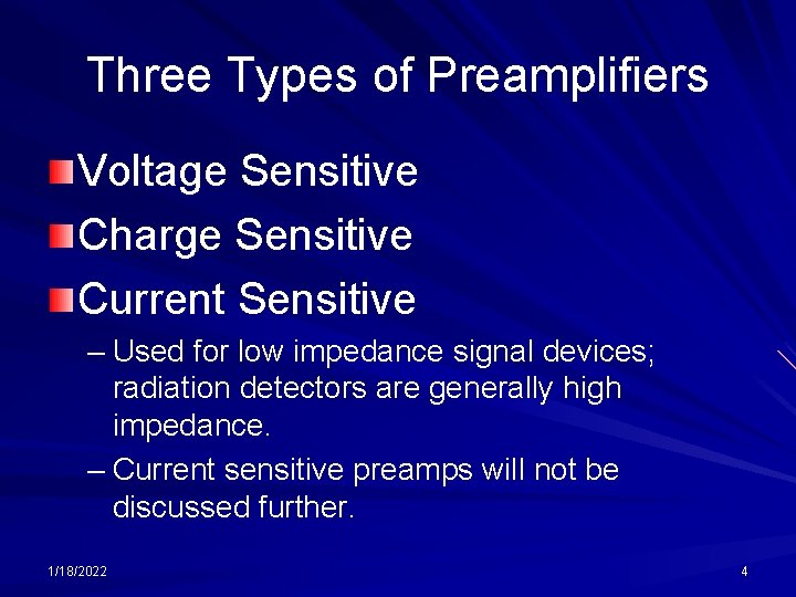 Three Types of Preamplifiers Voltage Sensitive Charge Sensitive Current Sensitive – Used for low