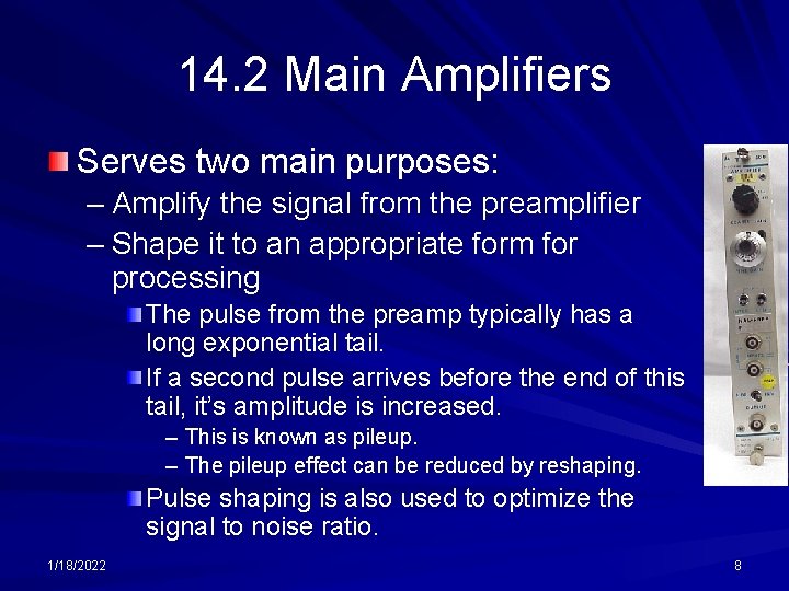 14. 2 Main Amplifiers Serves two main purposes: – Amplify the signal from the