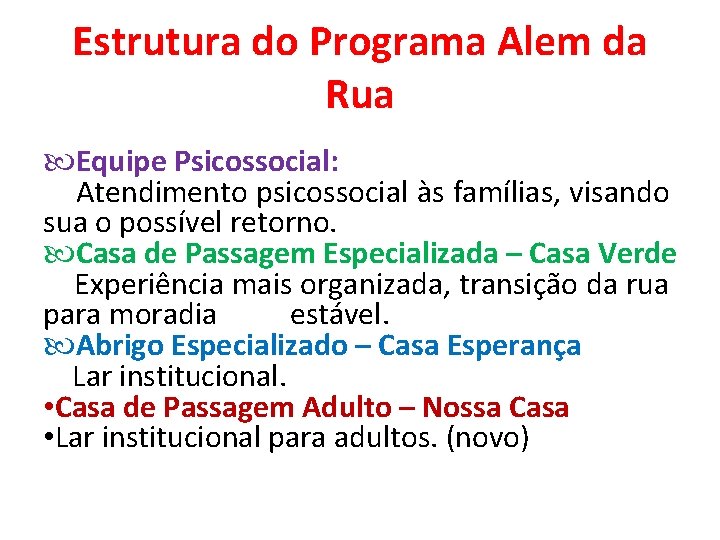Estrutura do Programa Alem da Rua Equipe Psicossocial: Atendimento psicossocial às famílias, visando sua