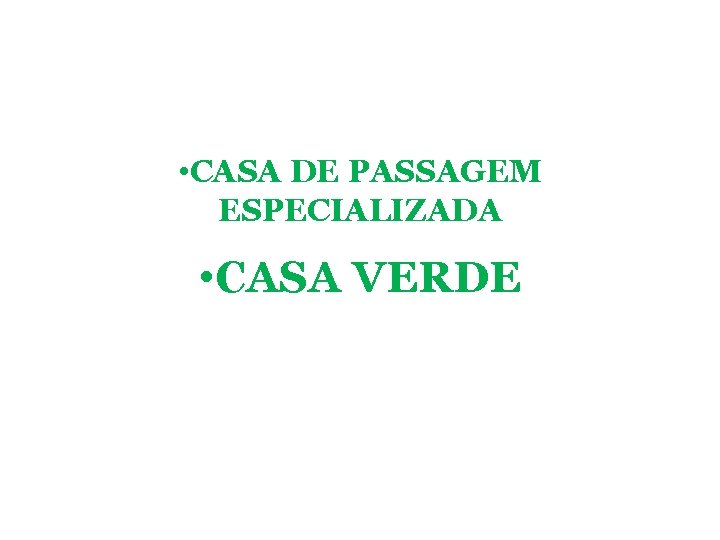  • CASA DE PASSAGEM ESPECIALIZADA • CASA VERDE 