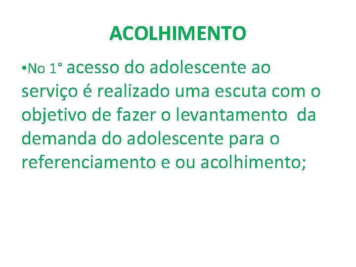 ACOLHIMENTO • No 1° acesso do adolescente ao serviço é realizado uma escuta com