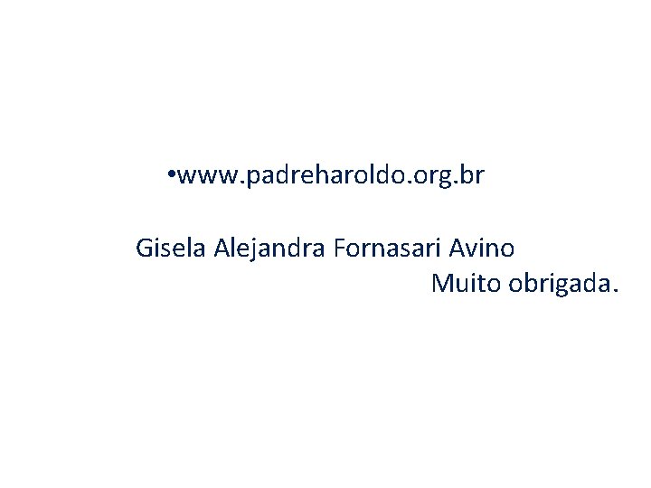  • www. padreharoldo. org. br Gisela Alejandra Fornasari Avino Muito obrigada. 