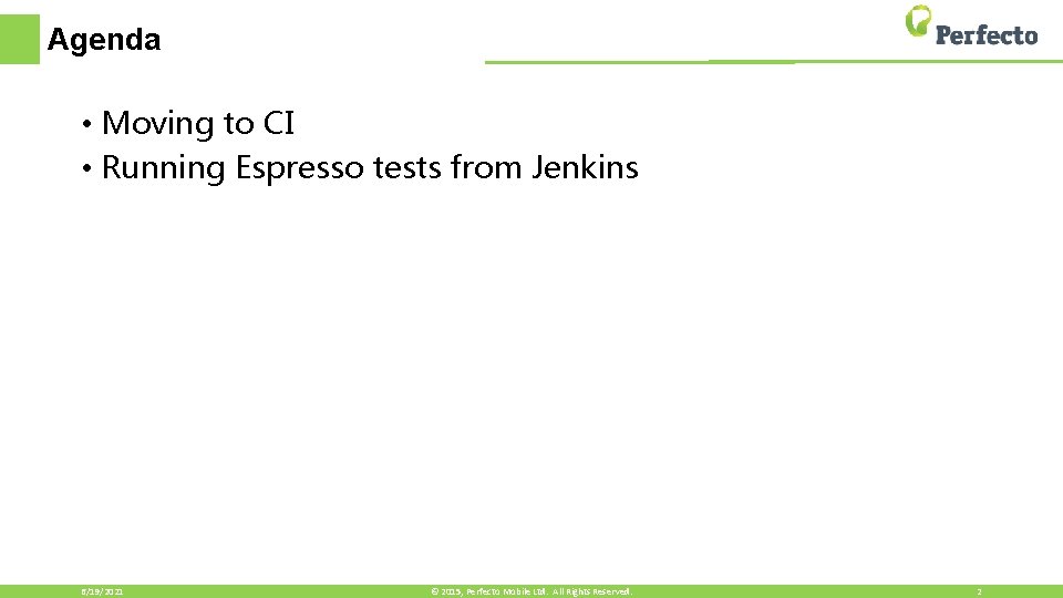 Agenda • Moving to CI • Running Espresso tests from Jenkins 6/19/2021 © 2015,