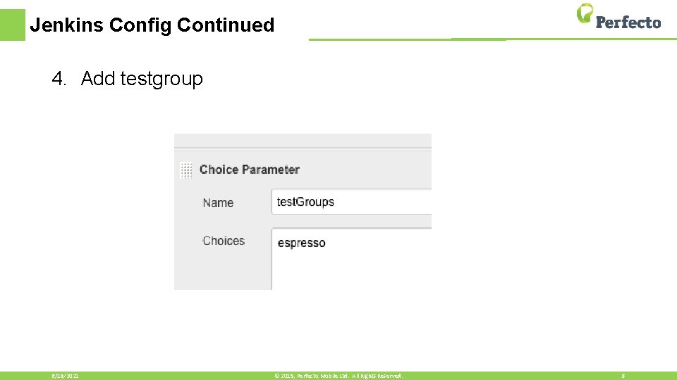 Jenkins Config Continued 4. Add testgroup 6/19/2021 © 2015, Perfecto Mobile Ltd. All Rights