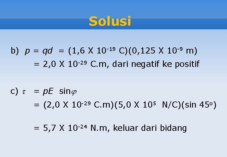 Solusi b) p = qd = (1, 6 X 10 -19 C)(0, 125 X