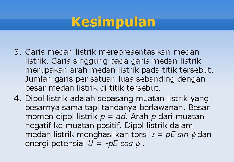 Kesimpulan 3. Garis medan listrik merepresentasikan medan listrik. Garis singgung pada garis medan listrik