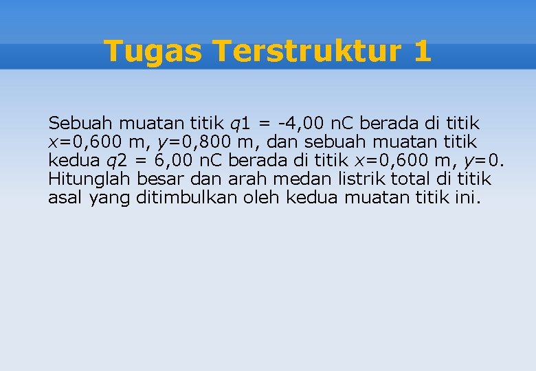 Tugas Terstruktur 1 Sebuah muatan titik q 1 = -4, 00 n. C berada