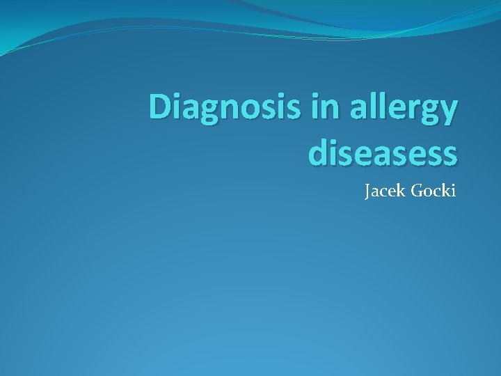 Diagnosis in allergy diseasess Jacek Gocki 