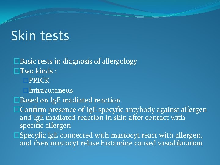 Skin tests �Basic tests in diagnosis of allergology �Two kinds : �PRICK �Intracutaneus �Based