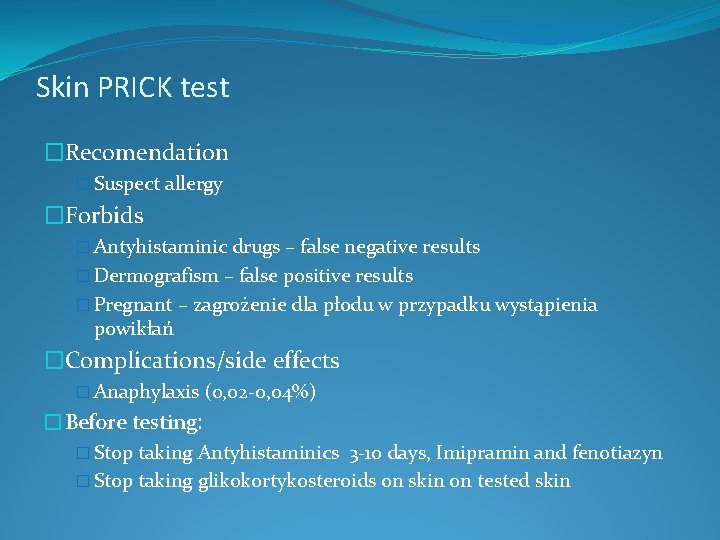 Skin PRICK test �Recomendation � Suspect allergy �Forbids � Antyhistaminic drugs – false negative