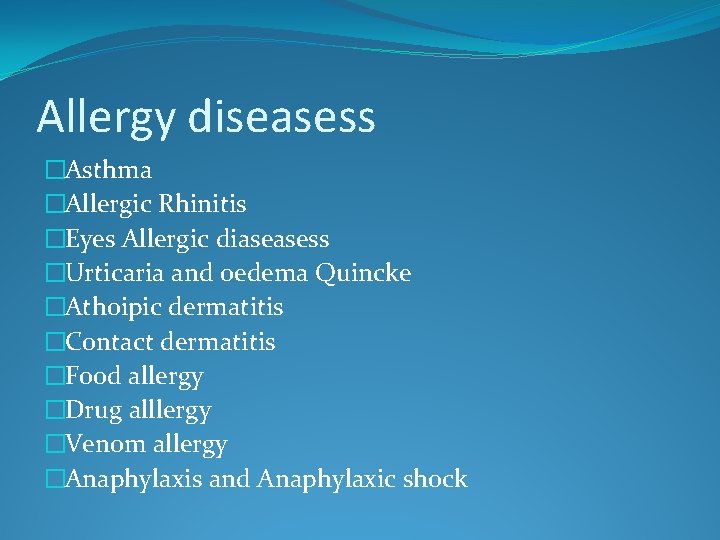 Allergy diseasess �Asthma �Allergic Rhinitis �Eyes Allergic diaseasess �Urticaria and oedema Quincke �Athoipic dermatitis