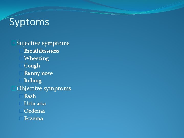 Syptoms �Sujective symptoms �Breathlessness �Wheezing �Cough �Runny nose �Itching �Objective symptoms �Rash �Urticaria �Oedema
