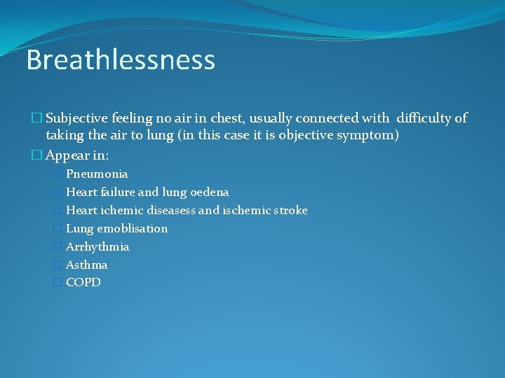Breathlessness � Subjective feeling no air in chest, usually connected with difficulty of taking