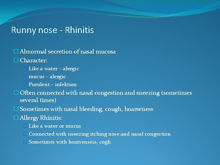 Runny nose - Rhinitis � Abnormal secretion of nasal mucosa � Character: � Like