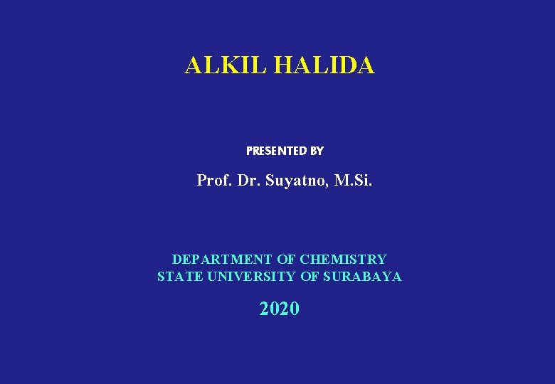 ALKIL HALIDA PRESENTED BY Prof. Dr. Suyatno, M. Si. DEPARTMENT OF CHEMISTRY STATE UNIVERSITY