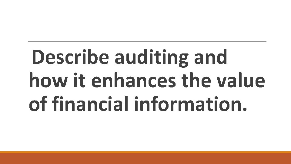 Describe auditing and how it enhances the value of financial information. 