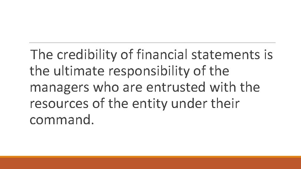 The credibility of financial statements is the ultimate responsibility of the managers who are