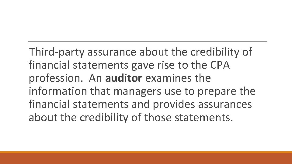 Third-party assurance about the credibility of financial statements gave rise to the CPA profession.