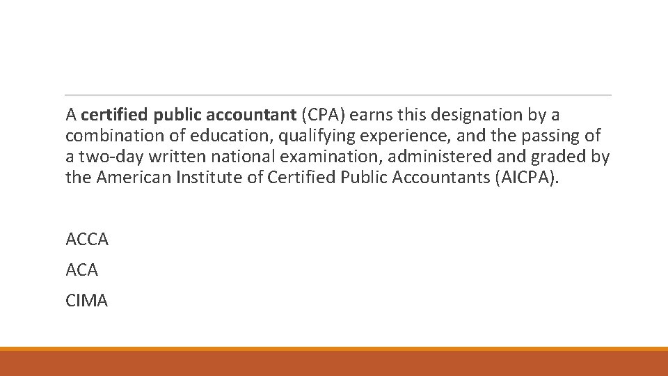 A certified public accountant (CPA) earns this designation by a combination of education, qualifying