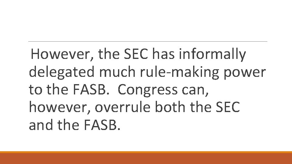 However, the SEC has informally delegated much rule-making power to the FASB. Congress can,