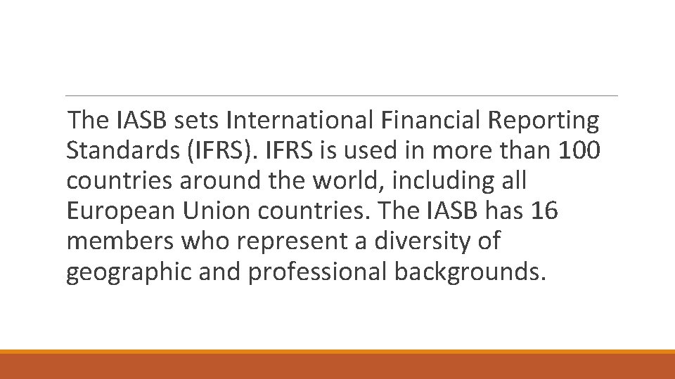 The IASB sets International Financial Reporting Standards (IFRS). IFRS is used in more than