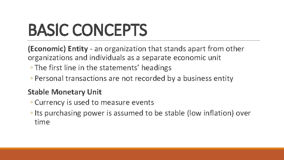 BASIC CONCEPTS (Economic) Entity - an organization that stands apart from other organizations and