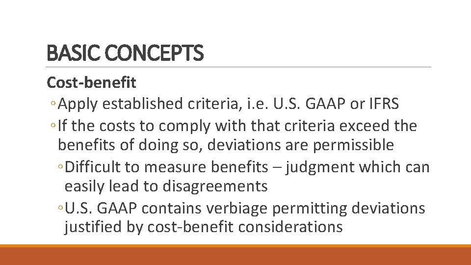 BASIC CONCEPTS Cost-benefit ◦ Apply established criteria, i. e. U. S. GAAP or IFRS