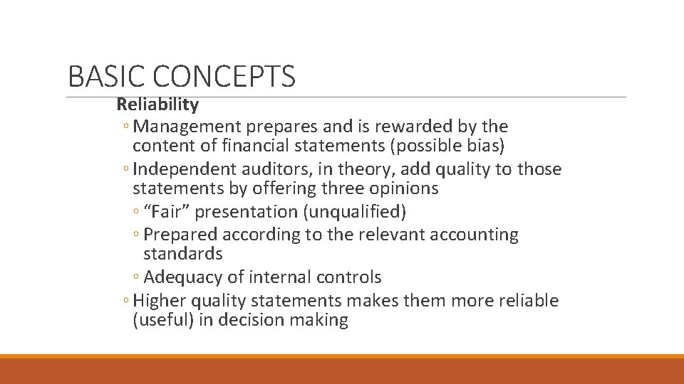 BASIC CONCEPTS Reliability ◦ Management prepares and is rewarded by the content of financial