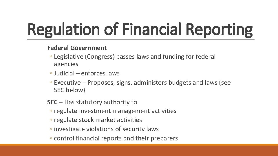 Regulation of Financial Reporting Federal Government ◦ Legislative (Congress) passes laws and funding for