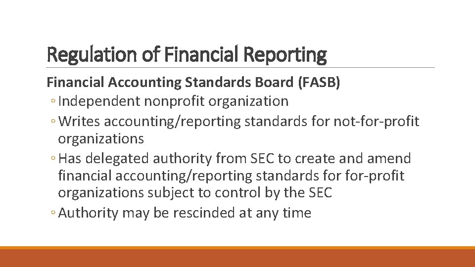Regulation of Financial Reporting Financial Accounting Standards Board (FASB) ◦ Independent nonprofit organization ◦