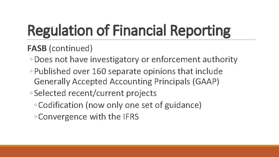 Regulation of Financial Reporting FASB (continued) ◦ Does not have investigatory or enforcement authority