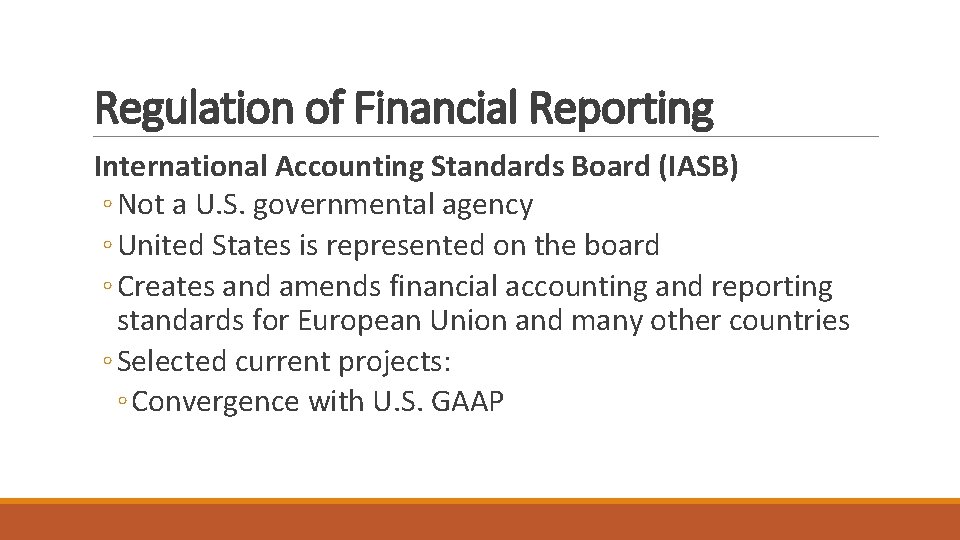 Regulation of Financial Reporting International Accounting Standards Board (IASB) ◦ Not a U. S.