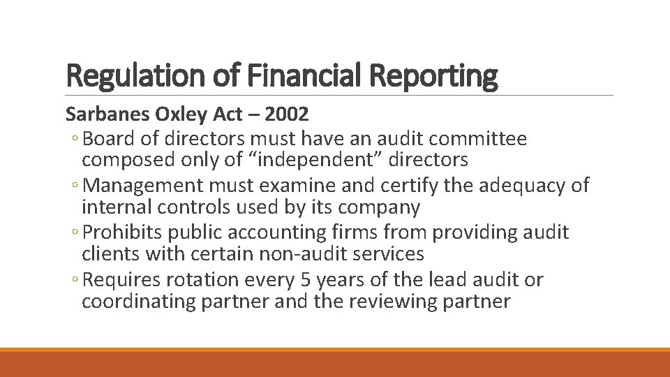 Regulation of Financial Reporting Sarbanes Oxley Act – 2002 ◦ Board of directors must