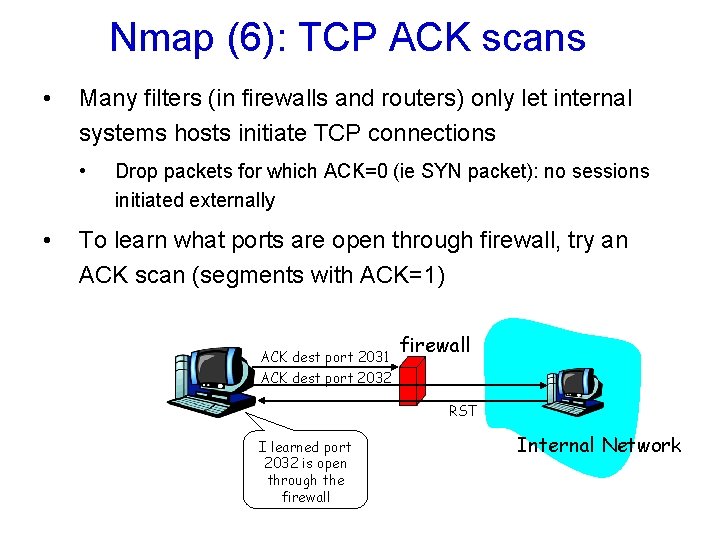 Nmap (6): TCP ACK scans • Many filters (in firewalls and routers) only let Nmap (6): TCP ACK scans • Many filters (in firewalls and routers) only let
