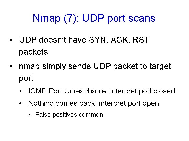 Nmap (7): UDP port scans • UDP doesn’t have SYN, ACK, RST packets • Nmap (7): UDP port scans • UDP doesn’t have SYN, ACK, RST packets •