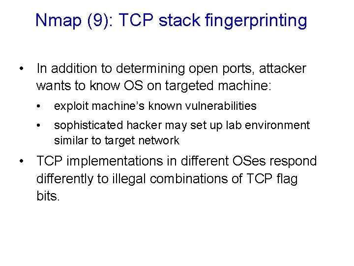 Nmap (9): TCP stack fingerprinting • In addition to determining open ports, attacker wants Nmap (9): TCP stack fingerprinting • In addition to determining open ports, attacker wants