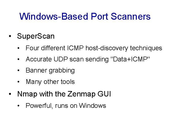Windows-Based Port Scanners • Super. Scan • Four different ICMP host-discovery techniques • Accurate Windows-Based Port Scanners • Super. Scan • Four different ICMP host-discovery techniques • Accurate